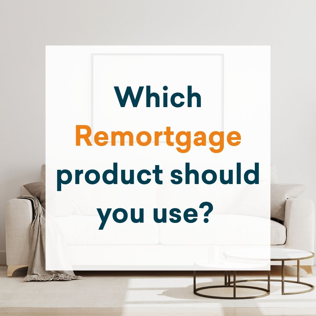Which Remortgage product should you choose? 